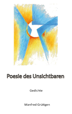 Poesie des Unsichtbaren von Grüttgen,  Manfred