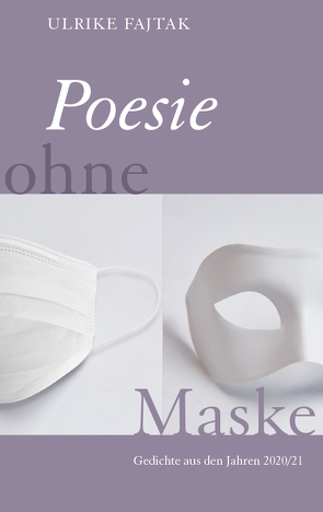 Poesie ohne Maske von Fajtak,  Ulrike