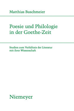 Poesie und Philologie in der Goethe-Zeit von Buschmeier,  Matthias