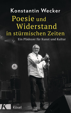 Poesie und Widerstand in stürmischen Zeiten von Wecker,  Konstantin