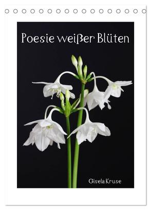 Poesie weißer Blüten (Tischkalender 2024 DIN A5 hoch), CALVENDO Monatskalender von Kruse,  Gisela