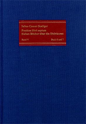 Poetices libri septem / Band V: Buch 6 und 7 von Deitz,  Luc, Fuhrmann,  Manfred, Scaliger,  Julius Caesar, Vogt-Spira,  Gregor