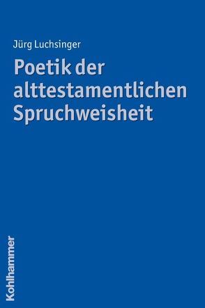 Poetik der alttestamentlichen Spruchweisheit von Luchsinger,  Jürg Thomas