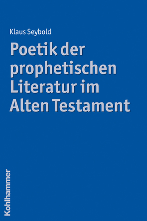 Poetik der prophetischen Literatur im Alten Testament von Seybold,  Klaus