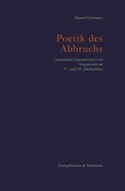 Poetik des Abbruchs von Kazmeier,  Daniel