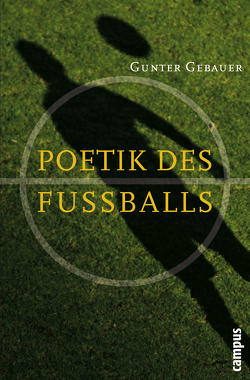 Poetik des Fußballs von Gebauer,  Gunter