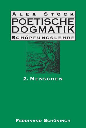 Poetische Dogmatik: Schöpfungslehre von Stock,  Alex