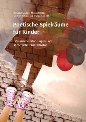 Poetische Spielräume für Kinder von Ritter,  Alexandra, Ritter,  Michael, Schulz,  Norbert, Wunderlich,  Eva