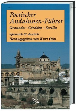Poetischer Andalusien-Führer von Ochs,  Kurt