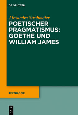 Poetischer Pragmatismus: Goethe und William James von Strohmaier,  Alexandra