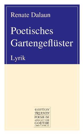 Poetisches Gartengeflüster von Dalaun,  Renate