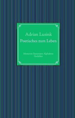 Poetisches zum Leben von Lusink,  Adrian