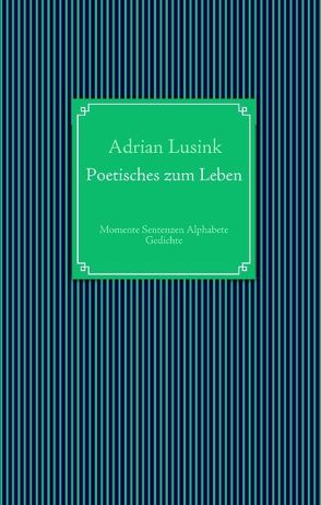 Poetisches zum Leben von Lusink,  Adrian