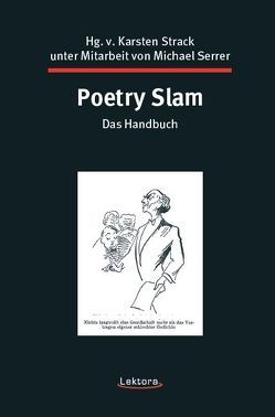 Poetry Slam ­­­­­– das Handbuch von Bartsch,  Jason, Bylanzki,  Ko, Dünnebacke,  Laura, Goer,  Charis, Goldschläger,  Helge, Hoffmeister,  Bernard, Holzheimer,  Franziska Valentina, Keller,  Christine, Kunkel,  Tristan, Ruddock,  Dean, Serrer,  Michael, Strack,  Karsten