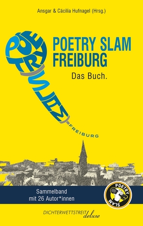 Poetry Slam Freiburg von Ahrens,  Jara, Aichner,  Eeva, Becker,  Tobias, Bench, Biberacher,  Gregor, Brockmann,  Benno "Herr Balsam", Buhmann,  Nele, Bühnenduo Einfach so, Buschmann,  Cay, Fritz,  Christine, Gaess,  Paula, Heimburger,  Alessa, Heißler,  Dominik, Hufnagel,  Ansgar, Hufnagel,  Cäcilia, Klomp,  Ulla Skrue, Lemor,  Marie, Multhaupt,  Philipp, Noller,  Philipp, Raps,  Riccardo, Sabath,  Lily, Sahner,  Simon, Sebastian 23, Seiler,  Fabian, Stolz,  Jonas, Suckut,  Marvin, Thanu X