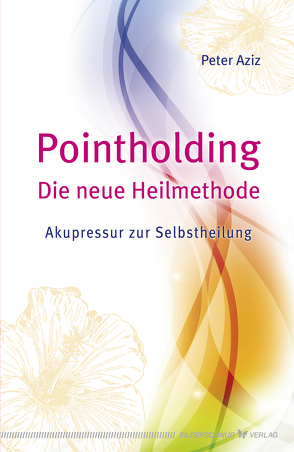 Pointholding – Die neue Heilmethode von Aziz,  Peter