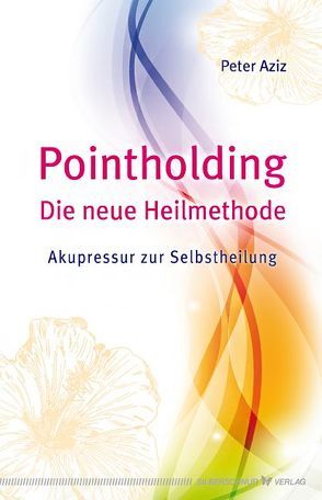 Pointholding – Die neue Heilmethode von Aziz,  Peter