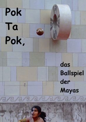 Pok Ta Pok, das Ballspiel der Mayas (Posterbuch DIN A3 hoch) von Heiligenstein,  Marc