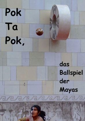 Pok Ta Pok, das Ballspiel der Mayas (Tischaufsteller DIN A5 hoch) von Heiligenstein,  Marc