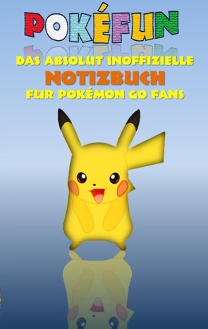 POKEFUN – Das absolut inoffizielle Notizbuch für Pokemon GO Fans von Taane,  Theo von