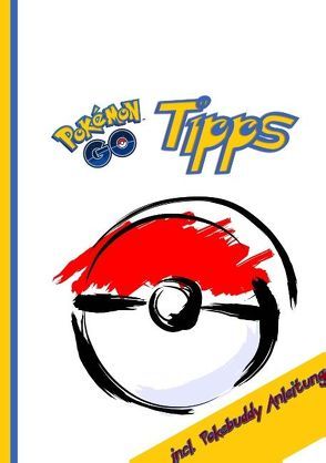 Pokémon GO Tipps  incl. Pokebuddy Anleitung von Pokemon Go Spieler