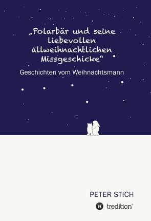 „Polarbär und seine liebevollen allweihnachtlichen Missgeschicke“ von Stich,  Peter