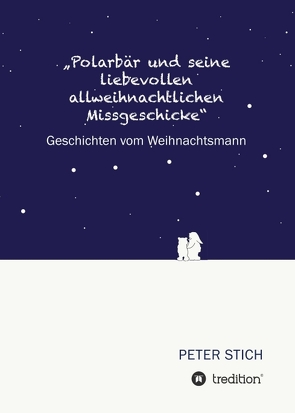 „Polarbär und seine liebevollen allweihnachtlichen Missgeschicke“ von Stich,  Peter
