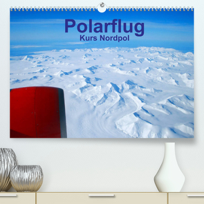 Polarflug Kurs Nordpol (Premium, hochwertiger DIN A2 Wandkalender 2022, Kunstdruck in Hochglanz) von Spoddig,  Rainer