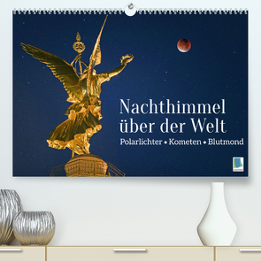 Polarlichter, Kometen, Blutmond: Nachthimmel über der Welt (Premium, hochwertiger DIN A2 Wandkalender 2023, Kunstdruck in Hochglanz) von CALVENDO