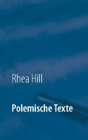 Polemische Texte von Hill,  Rhea