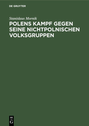 Polens Kampf gegen seine nichtpolnischen Volksgruppen von Mornik,  Stanislaus