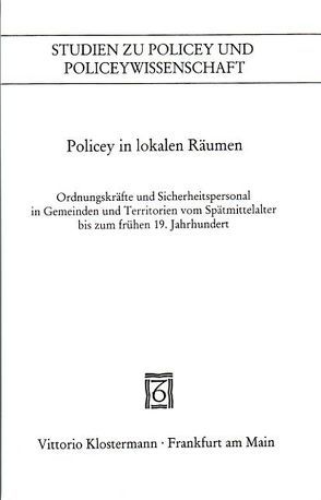 Policey in lokalen Räumen von Holenstein,  André, Konersmann,  Frank, Pauser,  Josef, Sälter,  Gerhard