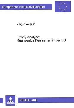 Policy-Analyse: Grenzenlos Fernsehen in der EG von Wagner,  Jürgen