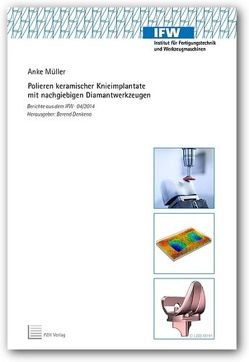 Polieren keramischer Knieimplantate mit nachgiebigen Diamantwerkzeugen von Denkena,  Berend, Müller,  Anke