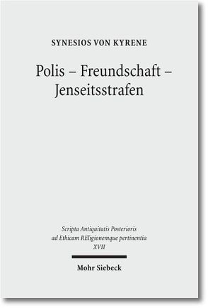 Polis – Freundschaft – Jenseitsstrafen von Bleckmann,  Bruno, Feldmeier,  Reinhard, Görgemanns,  Herwig, Luchner,  Katharina, Ritter,  Adolf Martin, Synesios von Kyrene,  Synesios, Tanaseanu-Doebler,  Ilinca