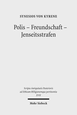 Polis – Freundschaft – Jenseitsstrafen von Bleckmann,  Bruno, Feldmeier,  Reinhard, Görgemanns,  Herwig, Luchner,  Katharina, Ritter,  Adolf Martin, Synesios von Kyrene, Tanaseanu-Doebler,  Ilinca