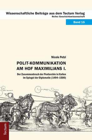 Polit-Kommunikation am Hof Maximilians I. von Petzi,  Nicole