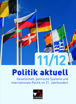 Politik aktuell – neu / Politik aktuell 11/12 von Betz,  Christine, Castner,  Jan, Grossmann,  Margit, Hitzler,  Anita, Hoffmann,  Sabine, Volkert,  Thomas, Wölfl,  Friedrich