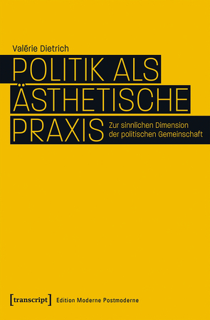 Politik als ästhetische Praxis von Dietrich,  Valérie