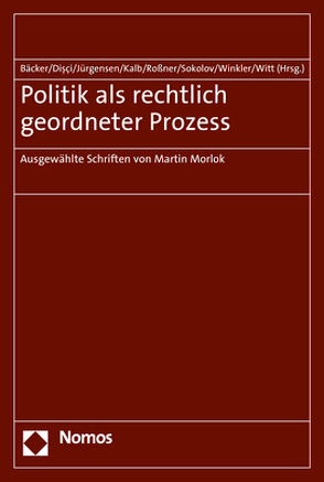 Politik als rechtlich geordneter Prozess von Bäcker,  Alexandra, Disci,  Duygu, Jürgensen,  Sven, Kalb,  Moritz, Roßner,  Sebastian, Sokolov,  Ewgenij, Winkler,  Sabrina, Witt,  Theresa