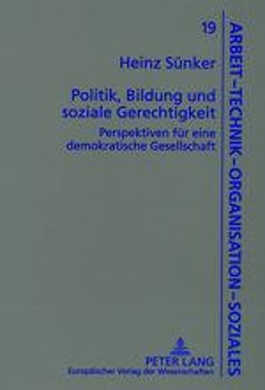 Politik, Bildung und soziale Gerechtigkeit von Sünker,  Heinz