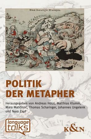 Politik der Metapher von Hölzl,  Andreas, Klumm,  Matthias, Maticevic,  Mara, Scharinger,  Thomas, Ungelenk,  Johannes, Zapf,  Nora