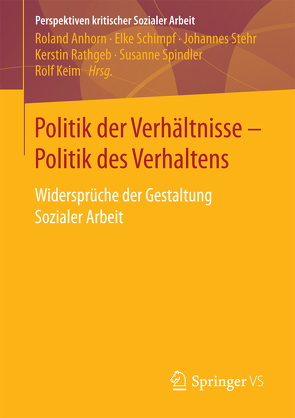 Politik der Verhältnisse – Politik des Verhaltens von Anhorn,  Roland, Keim,  Rolf, Rathgeb,  Kerstin, Schimpf,  Elke, Spindler,  Susanne, Stehr,  Johannes