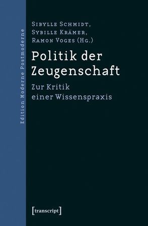 Politik der Zeugenschaft von Krämer,  Sybille, Schmidt,  Sibylle, Voges,  Ramon