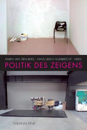 Politik des Zeigens von Alkemeyer,  Thomas, Berg,  Karen van den, Früchtl,  Josef, Gumbrecht,  Hans Ulrich, Landweer,  Hilge, Mersch,  Dieter, Prange,  Klaus, Schmidt-Wulffen,  Stephan, van den Berg,  Karen, Wiesing,  Lambert