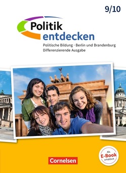 Politik entdecken – Differenzierende Ausgabe Sekundarstufe I Berlin und Brandenburg – 9./10. Schuljahr von Apelojg,  Benjamin, Berger-v. d. Heide,  Thomas, Ernst,  Christian-Magnus, Holstein,  Karl-Heinz, Köster,  Elisabeth, Laspe,  Tanja, Margedant,  Udo Peter, Oelmann,  Bärbel, Pflügner,  Klaus, Rüchardt,  Tanja, Rudyk,  Ellen, Schley,  Cornelius, von Gillhaußen,  Mechthild, Zimmermann,  Thomas, Zinner,  Reinhard