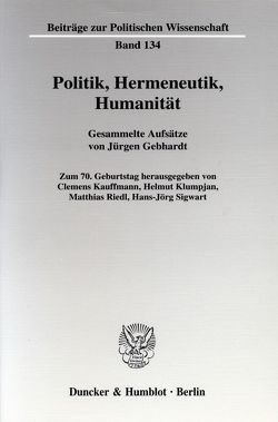 Politik, Hermeneutik, Humanität. von Gebhardt,  Jürgen, Kauffmann,  Clemens, Klumpjan,  Helmut, Riedl,  Matthias, Sigwart,  Hans-Jörg