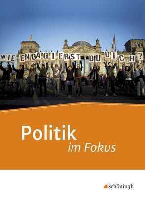 Politik im Fokus – Unterrichtswerk für die gymnasiale Oberstufe Politik/Gemeinschaftskunde von Gleichsner,  Wilhelm, Herzig,  Karin, Keilwerth,  Holger, Schmidt,  Otto, Susemihl,  Marc