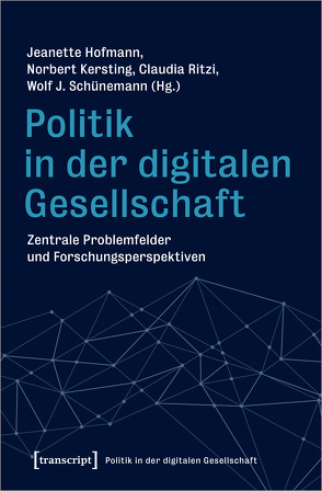 Politik in der digitalen Gesellschaft von Hofmann,  Jeanette, Kersting,  Norbert, Ritzi,  Claudia, Schünemann,  Wolf J.