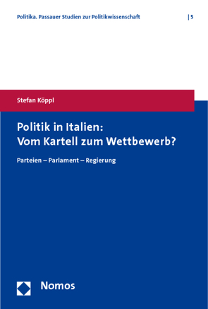 Politik in Italien: Vom Kartell zum Wettbewerb? von Köppl,  Stefan